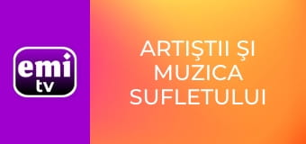Artiştii şi muzica sufletului tău