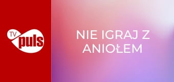 Nie igraj z aniołem S1E27