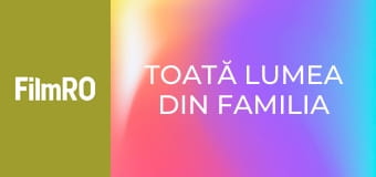 Toată lumea din familia noastră