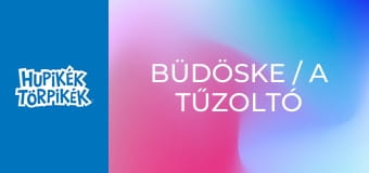 Büdöske / A tűzoltó törpbrigád