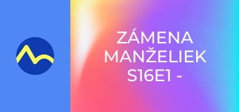 Zámena manželiek S16E1 - Mirka a Simča