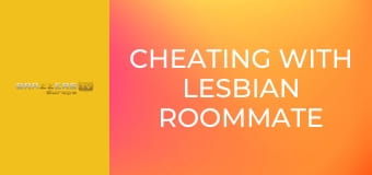 Cheating With Lesbian Roommate Couple