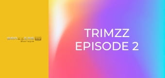 Trimzz Episode 2