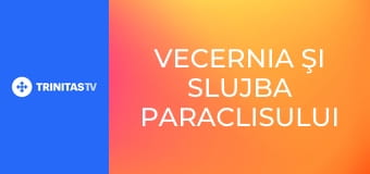 Vecernia şi slujba Paraclisului