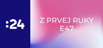 Z prvej ruky E47