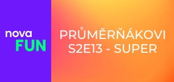 Průměrňákovi S2E13 - Super neděle
