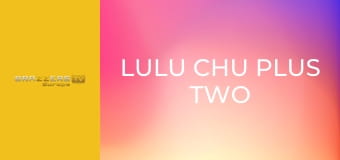 Lulu Chu Plus Two