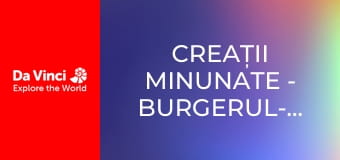 Creații minunate - Burgerul-monstru