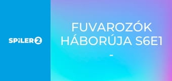 Fuvarozók háborúja S6E1 - Szörnyek, próbababák, káosz