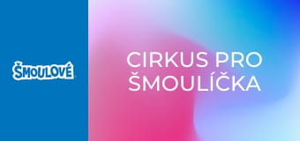 Cirkus pro Šmoulíčka