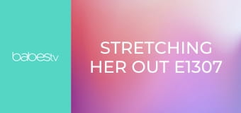 Stretching Her Out E1307