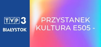 Przystanek kultura E505 - Twórcy – Aneta Todorczuk i Monika Dryl