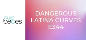 Dangerous Latina Curves E344