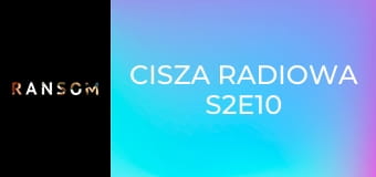 Cisza radiowa S2E10