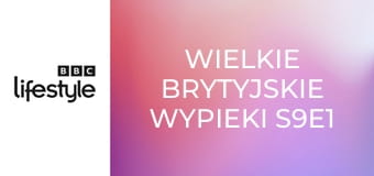 Wielkie brytyjskie wypieki S9E1