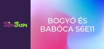 Bogyó és Babóca S6E11 Bogyó és Babóca S6E11