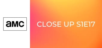 Close Up S1E17 Close Up S1E17