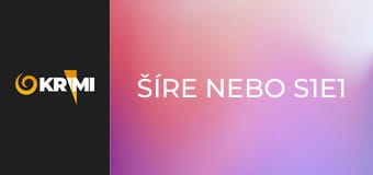 Šíre nebo S1E1