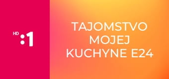 Tajomstvo mojej kuchyne E24