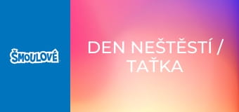 Den neštěstí / Taťka Šmoula má volno