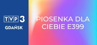 Piosenka dla Ciebie E399