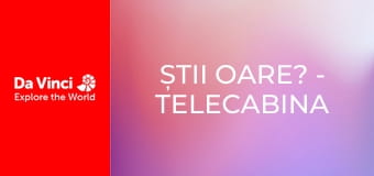 Știi oare? - Telecabina și Turnul de observare