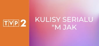 Kulisy serialu "M jak miłość" E1652