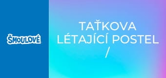 Taťkova létající postel / Kdo se směje nejlíp