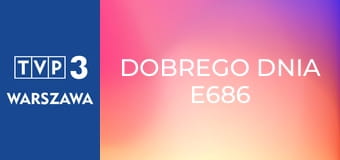 Dobrego dnia E686
