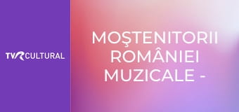 Moştenitorii României Muzicale - Selecţiuni