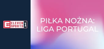 Piłka nożna: Liga Portugal Betclic