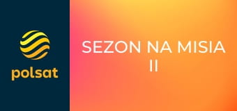 Sezon na misia II