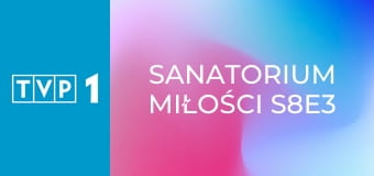 Sanatorium miłości S8E3