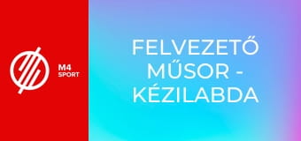 Felvezető műsor - Kézilabda