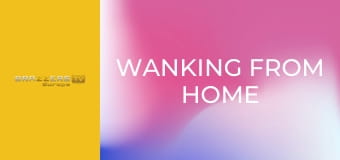 Wanking From Home