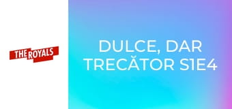 Dulce, dar trecător S1E4