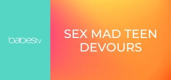 Sex mad teen devours big dick E1327