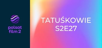 Tatuśkowie S2E27
