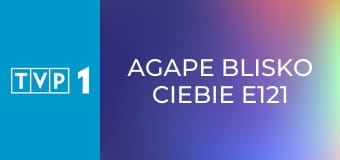 Agape blisko Ciebie E121