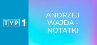 Andrzej Wajda - Notatki