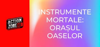 Instrumente mortale: Orașul oaselor