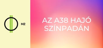 Az A38 Hajó színpadán - Szűcs Krisztián