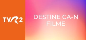 Destine ca-n filme