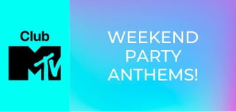 Weekend Party Anthems!