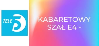 Kabaretowy szał E4 - Kabaret Moralnego Niepokoju