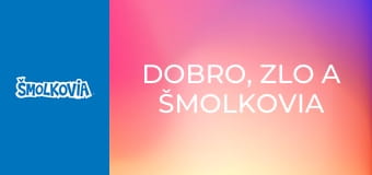 Dobro, Zlo A Šmolkovia / Dobro, Zlo A Šmolkovia