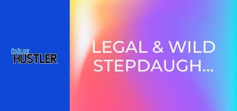 Legal & Wild Stepdaughters