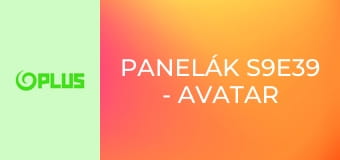 Panelák S9E39 - Avatar