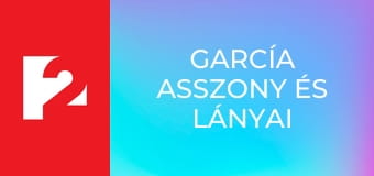García asszony és lányai E64 - Emelt fővel