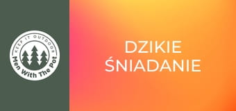 Dzikie śniadanie Dzikie śniadanie